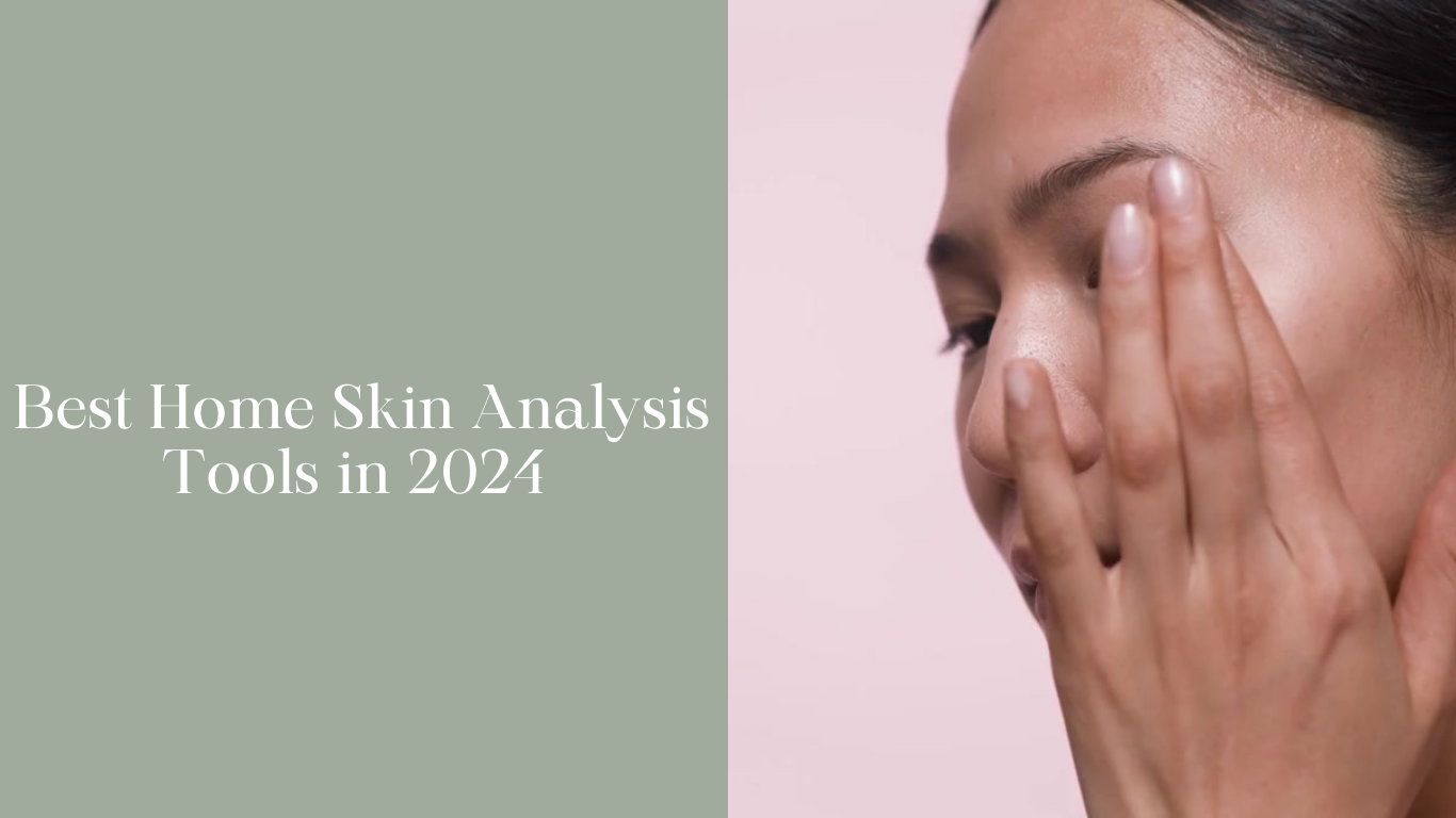 Best Home Skin Analysis Tools in 2024