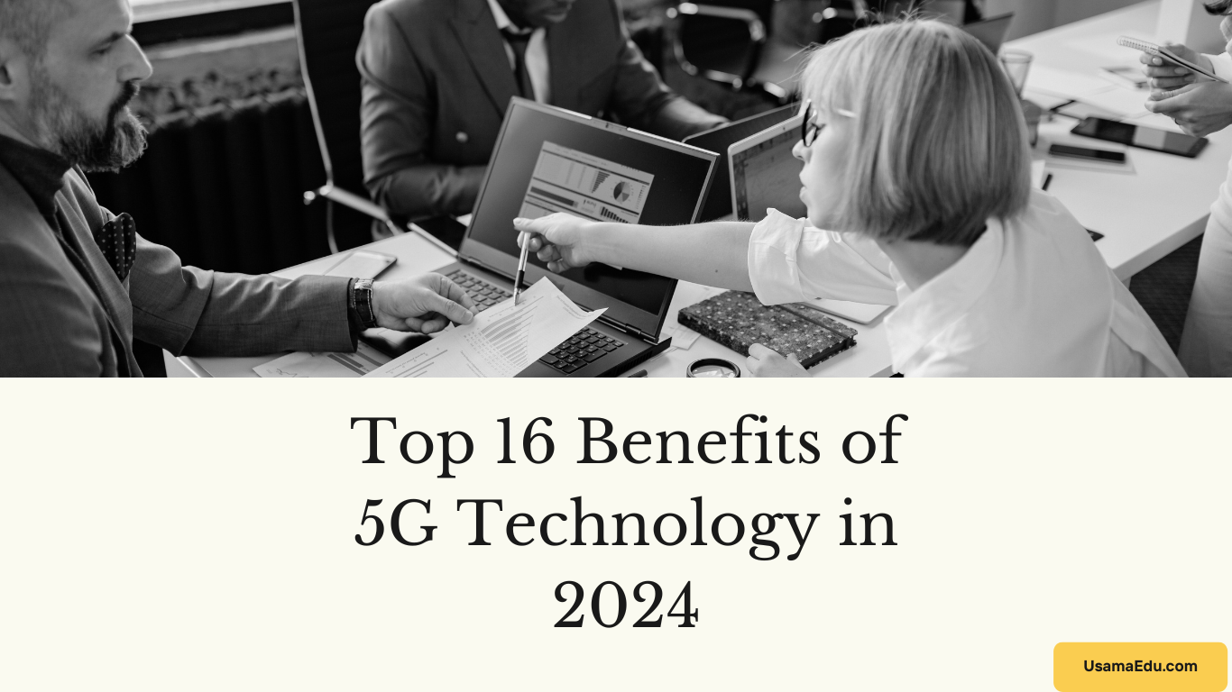 Top 16 Benefits of 5G Technology in 2024